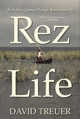 Rez Life: An Indian's Journey Through Reservation Life - Treuer, David