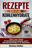 Rezepte Ohne Kohlenhydrate - 100 Low Carb Fruhstucksrezepte Zum Abnehmerfolg in 2 Wochen