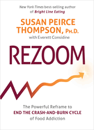 Rezoom: The Powerful Reframe to End the Crash-And-Burn Cycle of Food Addiction
