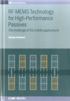 RF-MEMS Technology for High-Performance Passives: The challenge of 5G mobile applications - Iannacci, Jacopo
