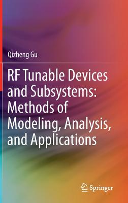 RF Tunable Devices and Subsystems: Methods of Modeling, Analysis, and Applications - Gu, Qizheng