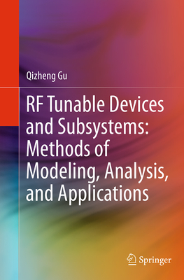 RF Tunable Devices and Subsystems: Methods of Modeling, Analysis, and Applications - Gu, Qizheng