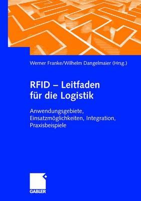 RFID - Leitfaden F?r Die Logistik: Anwendungsgebiete, Einsatzmglichkeiten, Integration, Praxisbeispiele - Sprenger, Christian, and Franke, Werner (Editor), and Wecker, Frank