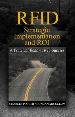 Rfid Strategic Implementation and Roi: A Practical Roadmap to Success - Poirier, Charles, and McCollum, Duncan