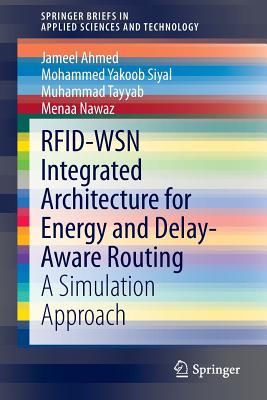 Rfid-Wsn Integrated Architecture for Energy and Delay- Aware Routing: A Simulation Approach - Ahmed, Jameel, and Siyal, Mohammed Yakoob, and Tayyab, Muhammad