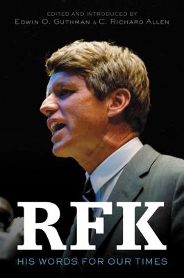 RFK: His Words for Our Times - Kennedy, Robert F., Jr., and Allen, C. Richard, and Guthman, Edwin O