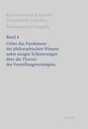 Rgs: Karl Leonhard Reinholdgesammelte Schriften. Kommentierte Ausgabe / Uber Das Fundament Des Philosophischen Wissens Nebst Einigen Erlauterungenn Uber Die Theorie Des Vorstellungsvermogens