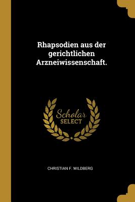 Rhapsodien Aus Der Gerichtlichen Arzneiwissenschaft. - Wildberg, Christian F