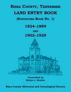 Rhea County, Tennessee Land Entry Book (Surveyors Book No. 1), 1824-1889 and 1902-1929