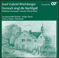 Rheinberger: Dennoch singt die Nachtigall (Secular Choral Music) - Vocalensemble Rastatt (choir, chorus); Holger Speck (conductor)