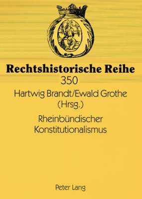 Rheinbuendischer Konstitutionalismus - Brauneder, Wilhelm, and Brandt, Hartwig (Editor), and Grothe, Ewald (Editor)