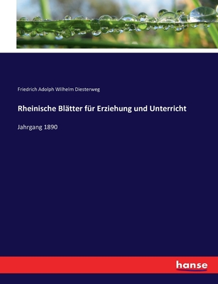 Rheinische Bltter fr Erziehung und Unterricht: Jahrgang 1890 - Diesterweg, Friedrich Adolph Wilhelm