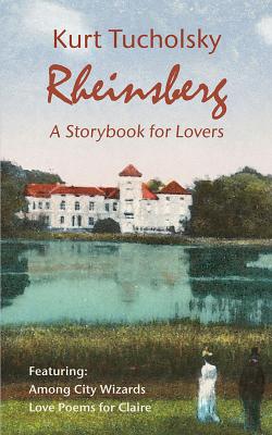 Rheinsberg. a Story Book for Lovers (Color Picture Edition) - Tucholsky, Kurt, and Opitz, Cindy (Translated by), and Boethig, Peter (Afterword by)