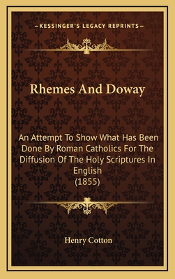 Rhemes and Doway; An Attempt to Show What Has Been Done by Roman Catholics for the Diffusion of the Holy Scriptures in English - Cotton, Henry, Sir