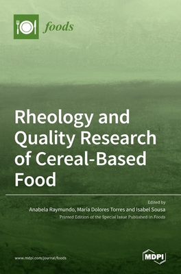 Rheology and Quality Research of Cereal-Based Food - Raymundo, Anabela (Guest editor), and Torres, Mara Dolores (Guest editor), and Sousa, Isabel (Guest editor)