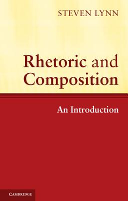 Rhetoric and Composition: An Introduction - Lynn, Steven