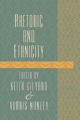 Rhetoric and Ethnicity - Gilyard, Keith, and Nunley, Vorris