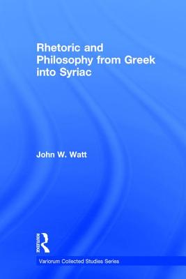 Rhetoric and Philosophy from Greek into Syriac - Watt, John W.