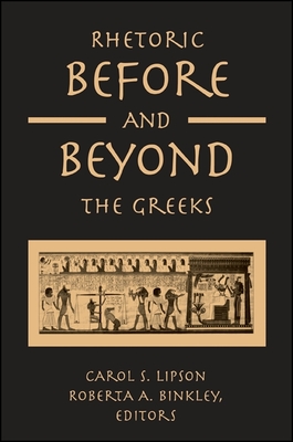 Rhetoric Before and Beyond the Greeks - Lipson, Carol S (Editor), and Binkley, Roberta A (Editor)