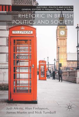 Rhetoric in British Politics and Society - Atkins, J (Editor), and Finlayson, A (Editor), and Martin, J (Editor)