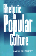 Rhetoric in Popular Culture - Brummett, Barry