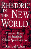 Rhetoric in the New World: Rhetorical Theory and Practice in Colonial Spanish America