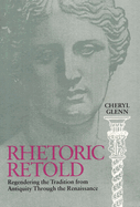 Rhetoric Retold: Regendering the Tradition from Antiquity Through the Renaissance