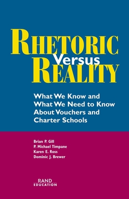 Rhetoric Versus Reality: What We Know and What We Need to Know about School Vouchers and Charter Schools - Gill, Brian