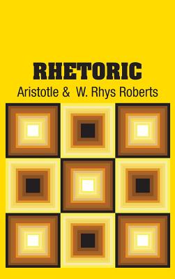 Rhetoric - Aristotle, and Roberts, W Rhys (Translated by)