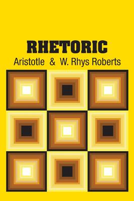 Rhetoric - Aristotle, and Roberts, W Rhys