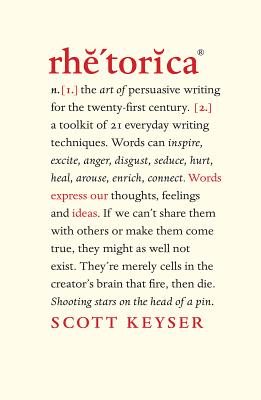 Rhetorica: A Toolkit of 21 Everyday Writing Techniques - Keyser, Scott