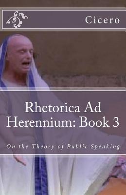 Rhetorica Ad Herennium: Book 3: On the Theory of Public Speaking - Guerrero, Marciano (Editor), and Translations, Marymarc (Translated by), and Cicero, Marcus T
