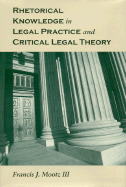 Rhetorical Knowledge in Legal Practice and Critical Legal Theory - Mootz, Francis J, III