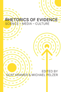 Rhetorics of Evidence: Science - Media - Culture