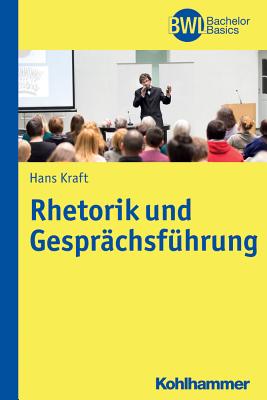 Rhetorik Und Gesprachsfuhrung - Kraft, Hans-Peter, Dr.