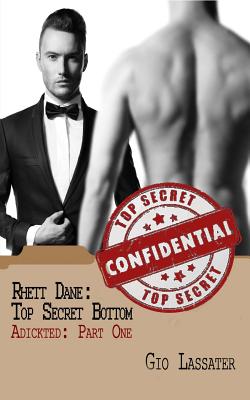 Rhett Dane: Top Secret Bottom: Adickted, Part One - Lassater, Gio