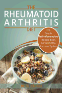 Rheumatoid Arthritis - The Simple Anti Inflammatory Recipe Book for a Healthy Immune System: 28 Day Meal Plans