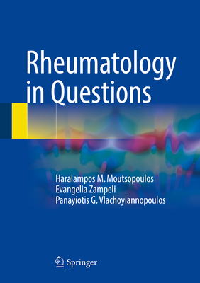 Rheumatology in Questions - Moutsopoulos, Haralampos M, and Zampeli, Evangelia, and Vlachoyiannopoulos, Panayiotis G