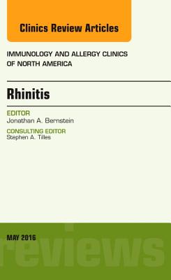 Rhinitis, an Issue of Immunology and Allergy Clinics of North America: Volume 36-2 - Bernstein, Jonathan A
