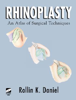 Rhinoplasty: An Atlas of Surgical Techniques - Daniel, Rollin K, and Schlesinger, J K