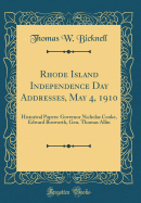 Rhode Island Independence Day Addresses, May 4, 1910: Historical Papers: Governor Nicholas Cooke, Edward Bosworth, Gen. Thomas Allin (Classic Reprint)