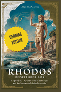 Rhodos Reisefhrer 2024: Legenden, Mythen Und Abenteuer Auf Der Sonneninsel Griechenlands