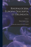 Rhopalocera Europ Descripta et Delineata: The Butterflies of Europe Described & Figured; Volume I