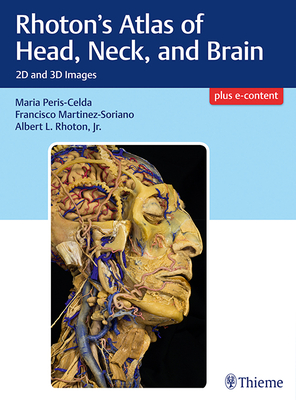 Rhoton's Atlas of Head, Neck, and Brain: 2D and 3D Images - Peris-Celda, Maria (Editor), and Martinez-Soriano, Francisco (Editor), and Rhoton, Albert L (Editor)