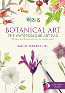 RHS Botanical Art Watercolour Art Pad: 15 plant and flower artworks for you to paint