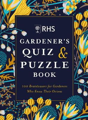RHS Gardener's Quiz & Puzzle Book: 100 Brainteasers for Gardeners Who Know Their Onions - Akeroyd, Simon, and Moore, Dr Gareth
