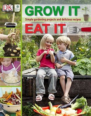 RHS Grow It, Eat It: Simple Gardening Projects and Delicious Recipes - DK