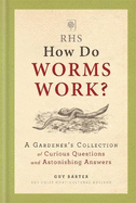 RHS How Do Worms Work?: A Gardener's Collection of Curious Questions and Astonishing Answers