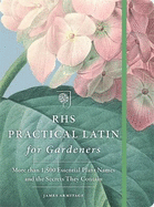 RHS Practical Latin for Gardeners: More Than 1,500 Essential Plant Names and the Secrets They Contain
