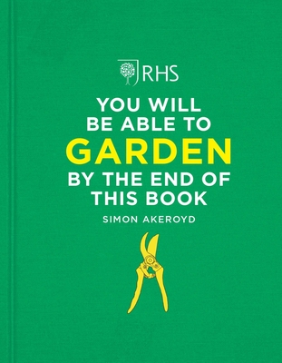 RHS You Will Be Able to Garden By the End of This Book - Akeroyd, Simon
